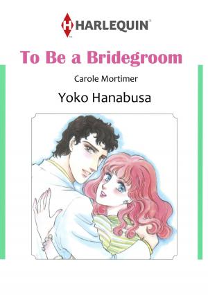 Cover of the book TO BE A BRIDEGROOM (Harlequin Comics) by Cindy Dees