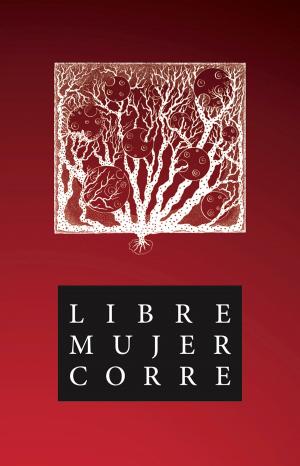 Cover of the book Libre Mujer Corre by Blanca Hilda Alvarado Sandoval