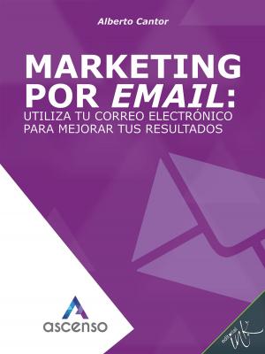 Cover of the book Marketing por email: utiliza tu correo electrónico para mejorar tus resultados by Andres Zamriver, Loly Zamriver