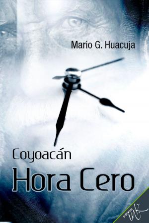 Cover of the book Coyoacán hora cero by Editorial Ink, Daniel Huacuja R.