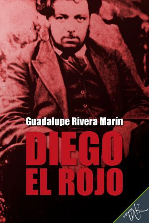 Cover of the book Diego el rojo by Guadalupe Rivera Marín, Daniel Vargas