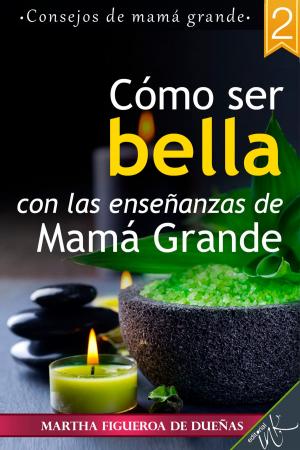 Cover of the book Cómo ser bella con las enseñanzas de mamá grande by Guadalupe Rivera Marín