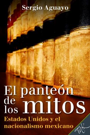 Cover of the book El Panteón de los Mitos by Sergio Aguayo