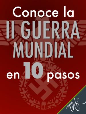 Cover of the book Conoce la Segunda Guerra Mundial en 10 pasos by Guadalupe Rivera Marín, Daniel Vargas