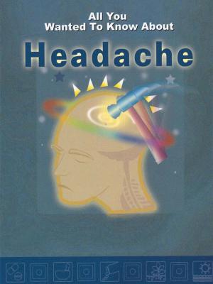 Cover of the book All You Wanted To Know About Headache by K. K. Dixit