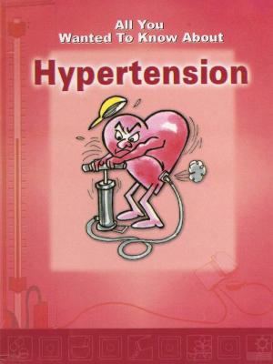 Cover of the book All You Wanted To Know About Hypertension by Vaidya Aasiya Rizvi