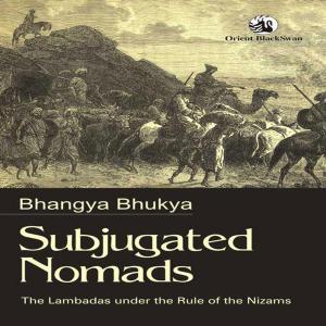 Cover of the book Subjugated Nomads by Sanjoy Bhattacharya, Michael Worboys