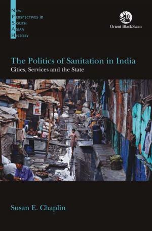 bigCover of the book The Politics of Sanitation in India: Cities, Services and the State (1 Edition) by 