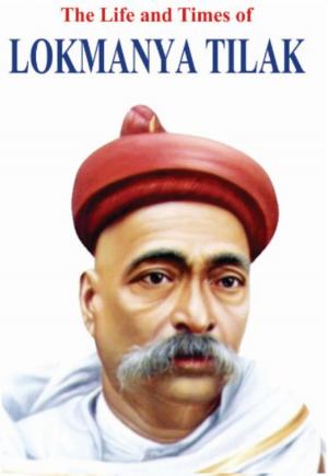 Cover of the book Life And Times of Lokmanya Tilak by S Bhushan