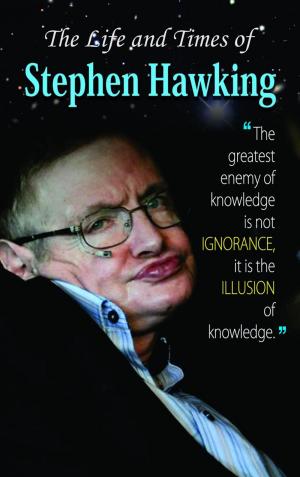Cover of the book The Life and Times of Stephen Hawkings by Lt. Gen. K.K. Nanda