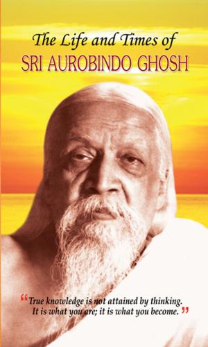 Cover of The Life and Times of Sri Aurobindo Ghosh