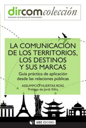 Cover of the book La comunicación de los territorios, los destinos y sus marcas by Varios autores