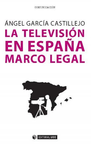 Cover of the book La televisión en España. Marco legal by Pipo Serrano Blanquer