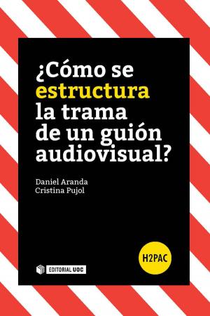 Cover of the book ¿Cómo se estructura la trama de un guión audiovisual? by Daniel Aranda Juárez, Fernando de Felipe Allué, Pau Icart, Cristina Pujol Ozonas