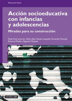 Cover of the book Acción socioeducativa con infancias y adolescencias. Miradas para su construcción by Jordi Sánchez Navarro, Lola Lapaz Castillo