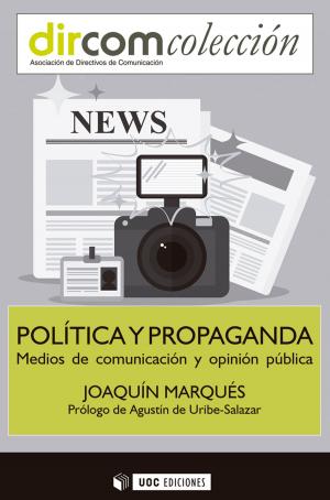 Cover of the book Política y propaganda. Medios de comunicación y opinión pública by Santiago Tejedor Calvo, José Manuel Pérez Tornero