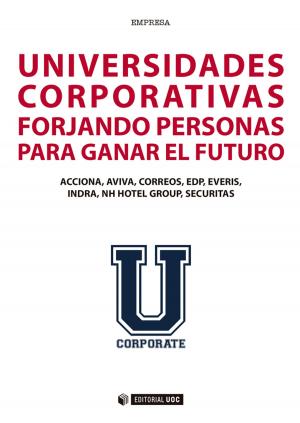 Cover of the book Universidades corporativas. Forjando personas para ganar el futuro by Arnau Gifreu Castells