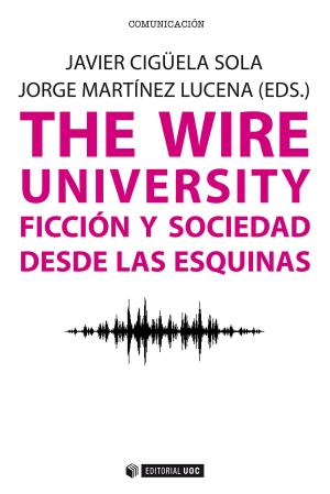 Cover of the book The Wire University. Ficción y sociedad desde las esquinas by Santiago Tejedor Calvo, José Manuel Pérez Tornero