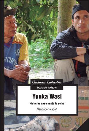 Cover of the book Yunka Wasi. Historias que cuenta la selva by Anna  Roca Tarragó, Carolina  Serra Folch, Elisenda Estanyol Casals, Mariano  Castellblanque Ramiro
