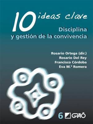 Cover of the book 10 Ideas Clave. Disciplina y gestión de la convivencia by Samuel López Jiménez, Paulina Ribera Aragüete, Mª Rosario Villagrasa Ballester