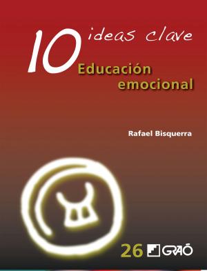 Cover of the book 10 Ideas Clave. Educación emocional by Samuel López Jiménez, Paulina Ribera Aragüete, Mª Rosario Villagrasa Ballester