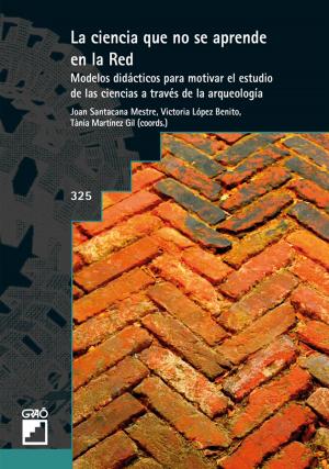 Book cover of La ciencia que no se aprende en la red. Modelos didácticos para motivar el estudio de las ciencias a través de la arqueología