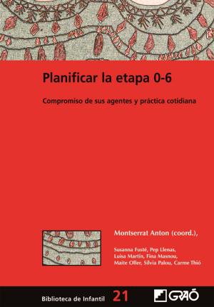 Cover of the book Planificar la etapa 0-6. Compromiso de sus agentes y práctica cotidiana by Maria Pla Molins, Josep M. Puig Rovira, Elena Cano García
