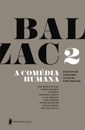 Cover of A Comédia Humana - v. 2 (Uma estreia na vida, Alberto Savarus, A vendeta, Uma dupla família, A paz conjugal, A sra. Firmiani, Estudo de mulher, A falsa amante, Uma filha de Eva)
