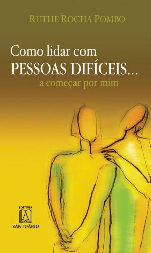 Cover of the book Como Lidar com Pessoas Difíceis... A Começar por Mim by Sally Eichhorst