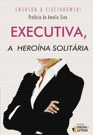 Cover of the book Executiva, a Heroína Solitária by Cílvio Meireles