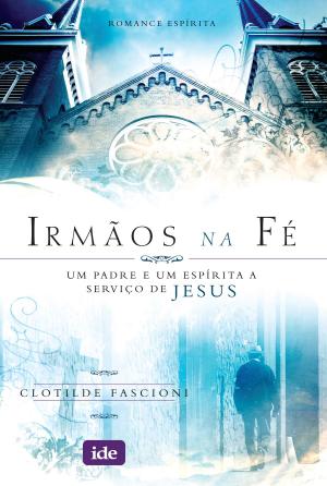 Cover of the book Irmãos na Fé by Wilson Frungilo Júnior