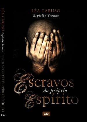 Cover of the book Escravos do Próprio Espírito by Francisco Cândido Xavier, Emmanuel