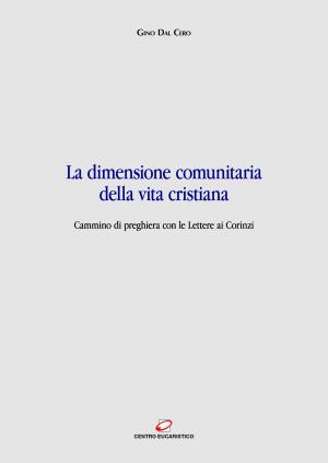 Cover of the book La dimensione comunitaria della vita cristiana by Gino Dal Cero