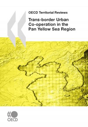 Cover of the book OECD Territorial Reviews: Trans-border Urban Co-operation in the Pan Yellow Sea Region, 2009 by Collectif