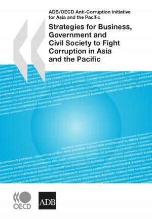bigCover of the book Strategies for Business, Government and Civil Society to Fight Corruption in Asia and the Pacific by 