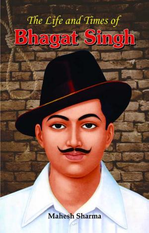 Cover of the book The Life and Times of Bhagat Singh by Mridula Sinha
