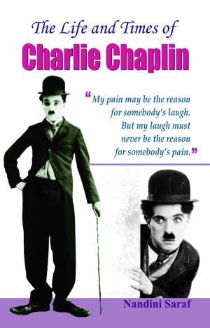 Cover of the book The Life and Times of Charlie Chaplin by Narottam Pandey; Angesh Pandey