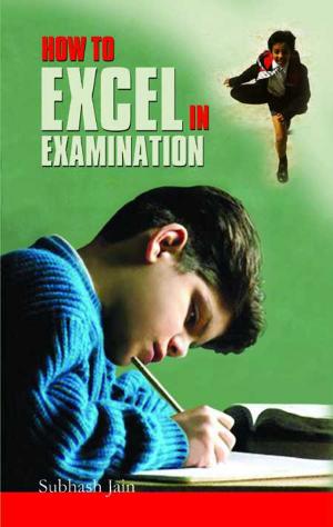 Cover of the book How To Excel In Examination by A.K. Gandhi