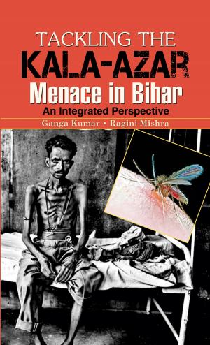 Cover of the book Tackling The Kala-Azar Menance in Bihar by Rajesh Kumar Thakur