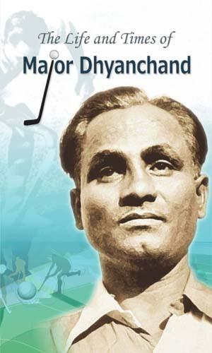 Cover of the book The Life and Times of Major Dhyanchand by Mridula Sinha, Rajmata Vijayaraje Scindia