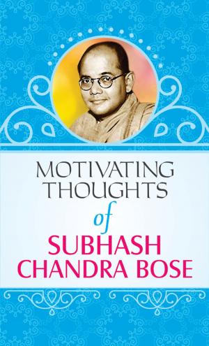 Cover of the book Motivating Thoughts of Subhash Chandra Bose by Dr Anil Chaturvedi