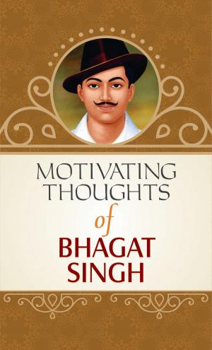 Cover of the book Motivating Thought of Bhagat Singh by Onkar Singh Dewal