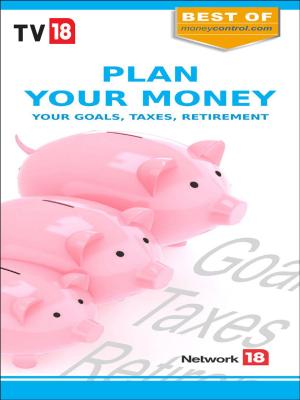 Cover of the book Plan Your Money : Your Goals, Taxes & Retirement by TV 18 Broadcast Ltd