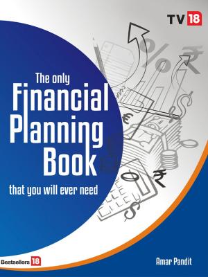 Cover of the book The Only Financial Planing Book that your will ever need by TV 18 Broadcast Ltd