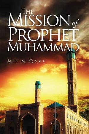 Cover of the book The Mission of Prophet Muhammad by CMA Bhogavalli Mallikarjuna Gupta