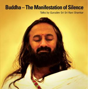 Cover of the book Buddha - The Manifestation of Silence by Sri Sri Ravishankar