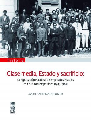 Cover of the book Clase Media, Estado y Sacrificio by Claudia Mora, Andrea Kottow, Valentina Osses, Marco Ceballo