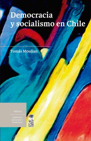 Cover of the book Democracia y socialismo en Chile by Claudia Mora, Andrea Kottow, Valentina Osses, Marco Ceballo
