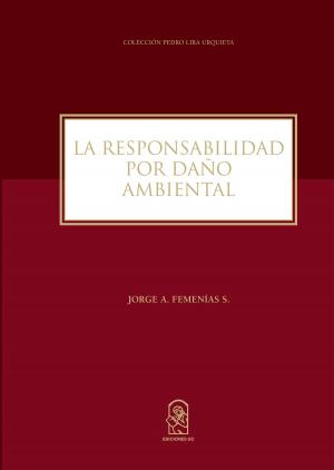 Cover of the book La responsabilidad por daño ambiental by Cecilia García-Huidobro, Eliana  Condemarín, María Cristina Gutiérrez