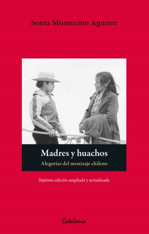 Book cover of Madres y huachos. Alegorías del mestizaje chileno